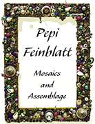 Pepi Feinblatt Mosaics and Assemblage